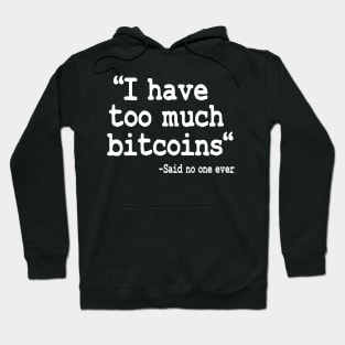 I Have Too Much Bitcoins Funny Bitcoin Quote BTC Hoodie